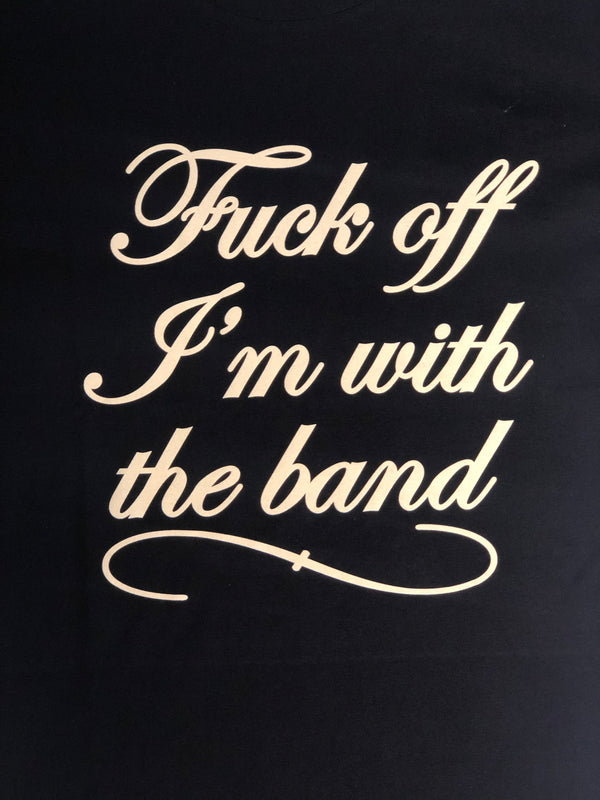 The F*ck Off I'm With The Band Mens T-Shirt