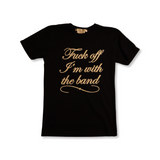 The F*ck Off I'm With The Band Mens T-Shirt